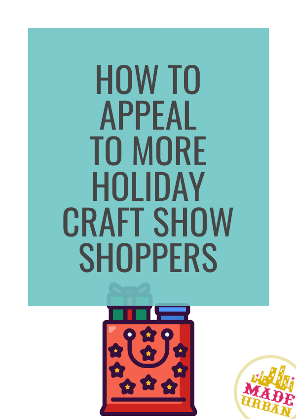 How To Appeal to More Holiday Craft Show Shoppers