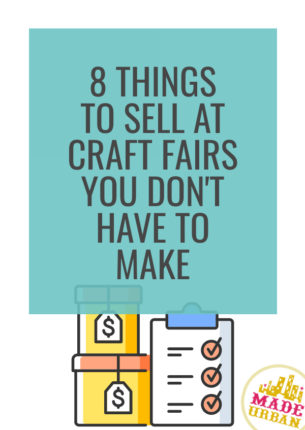 8 Things to Sell at Craft Shows You don't Have To Make