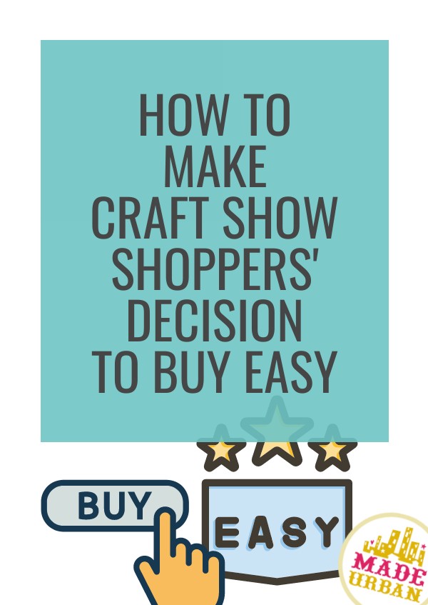 How To Make Craft Show Shoppers' Decision To Buy Easy