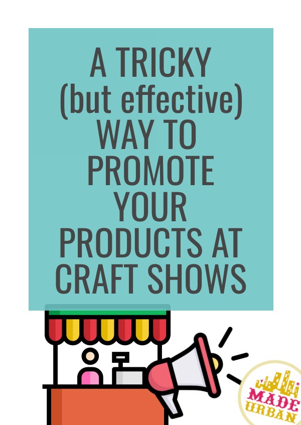 A Tricky Way to Promote your Products at Craft Fairs