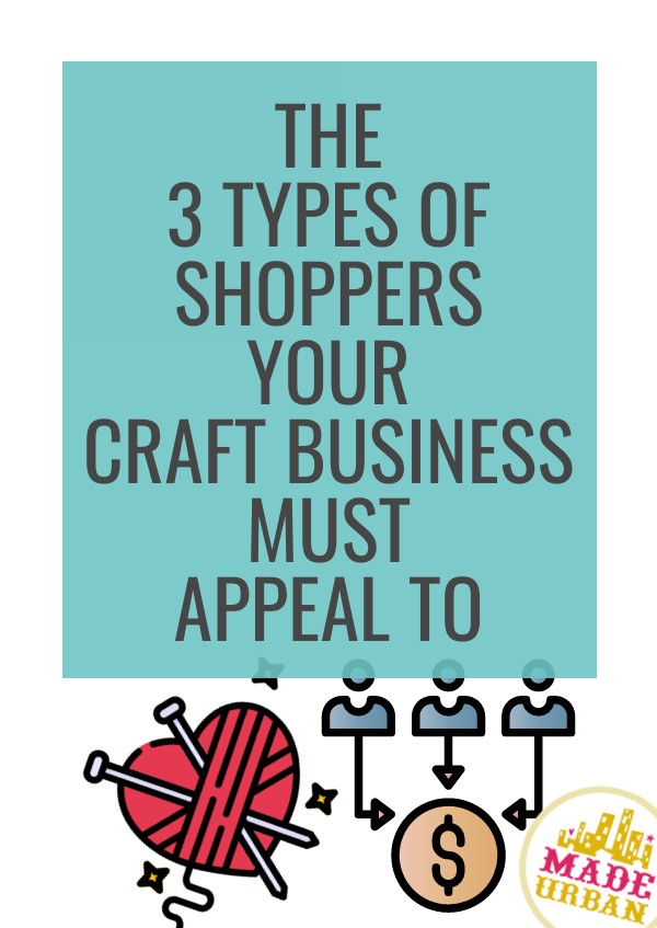 The 3 Types of Shoppers your Craft Business Must Appeal To
